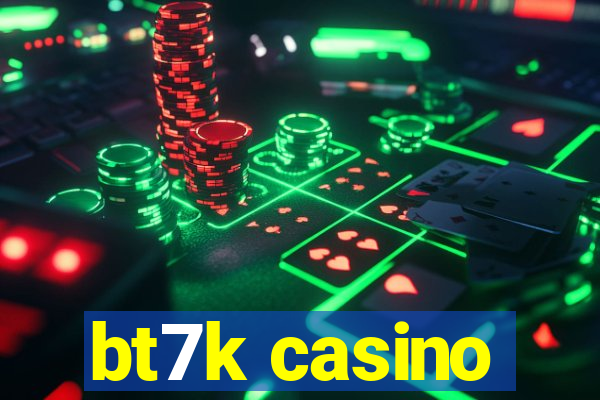 bt7k casino